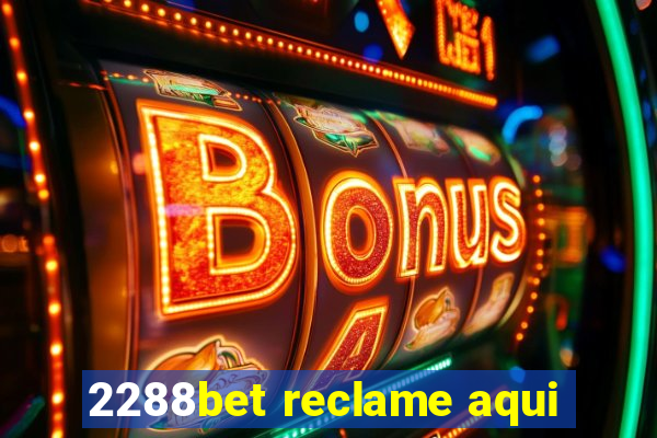 2288bet reclame aqui